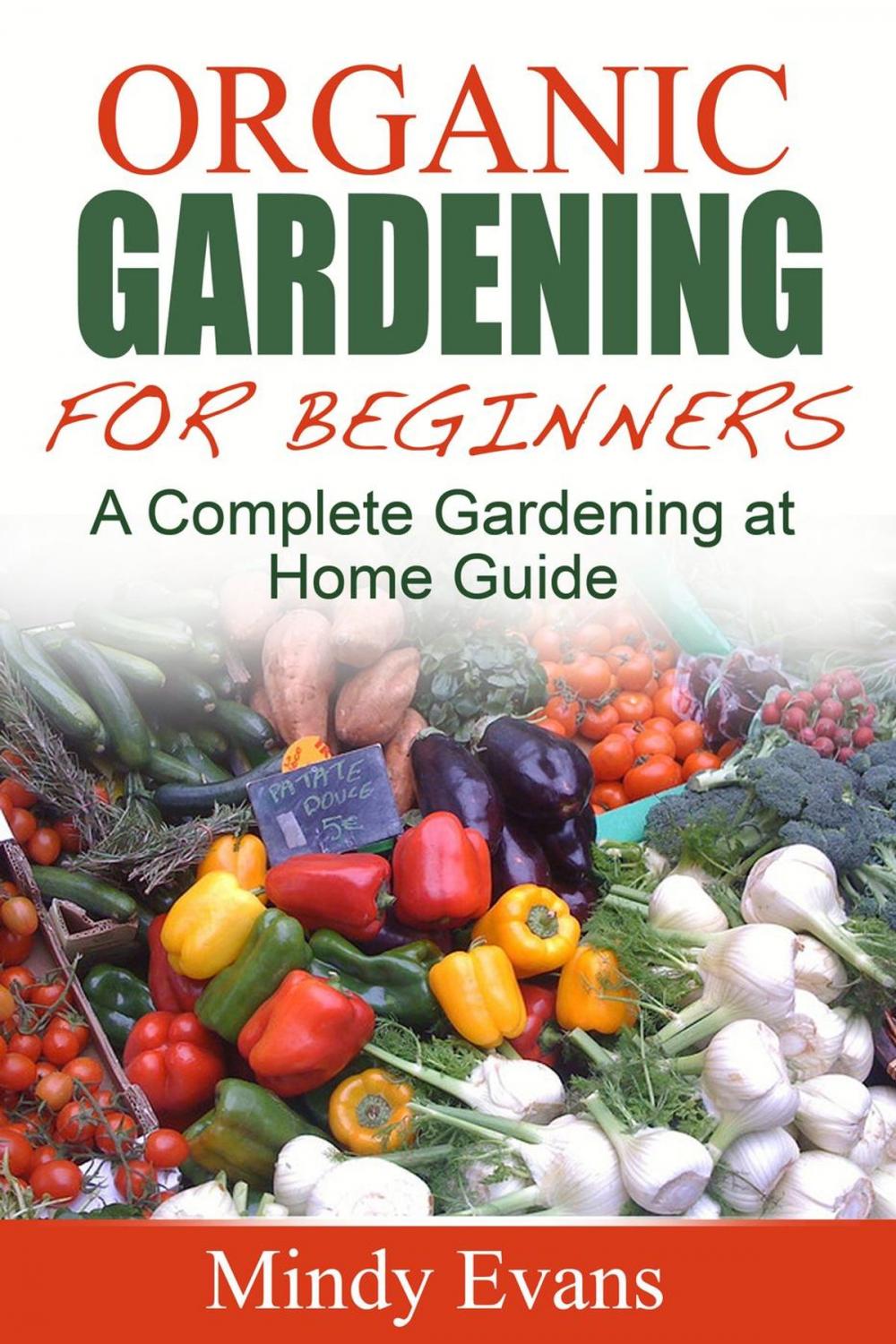 Big bigCover of Organic Gardening For Beginners: A Complete Gardening at Home Guide