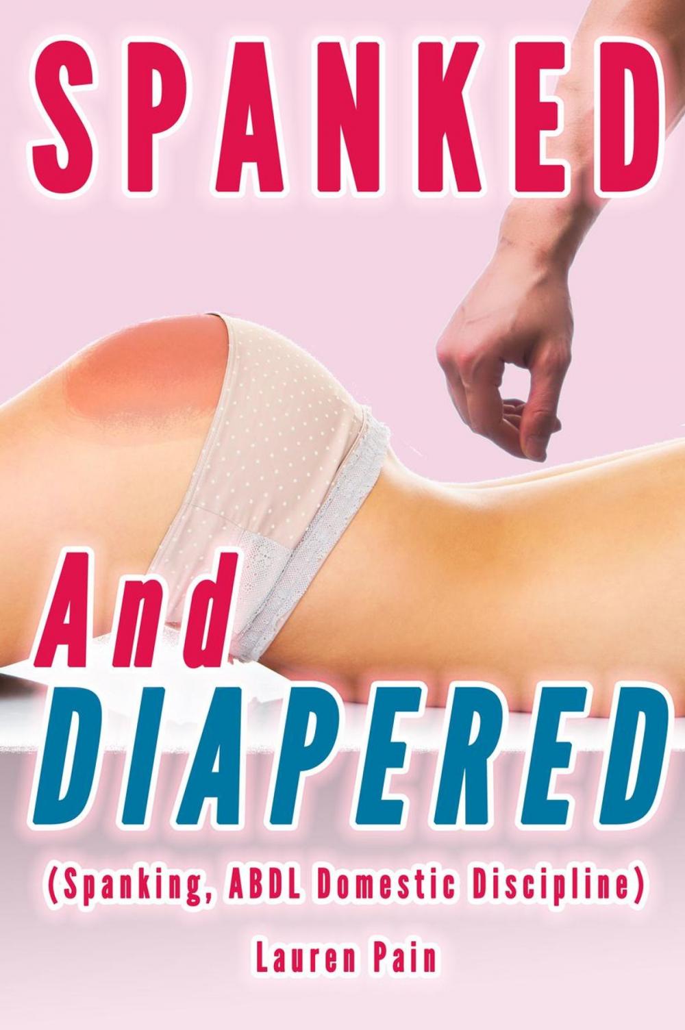 Big bigCover of Spanked and Diapered (Spanking, ABDL Domestic Discipline)