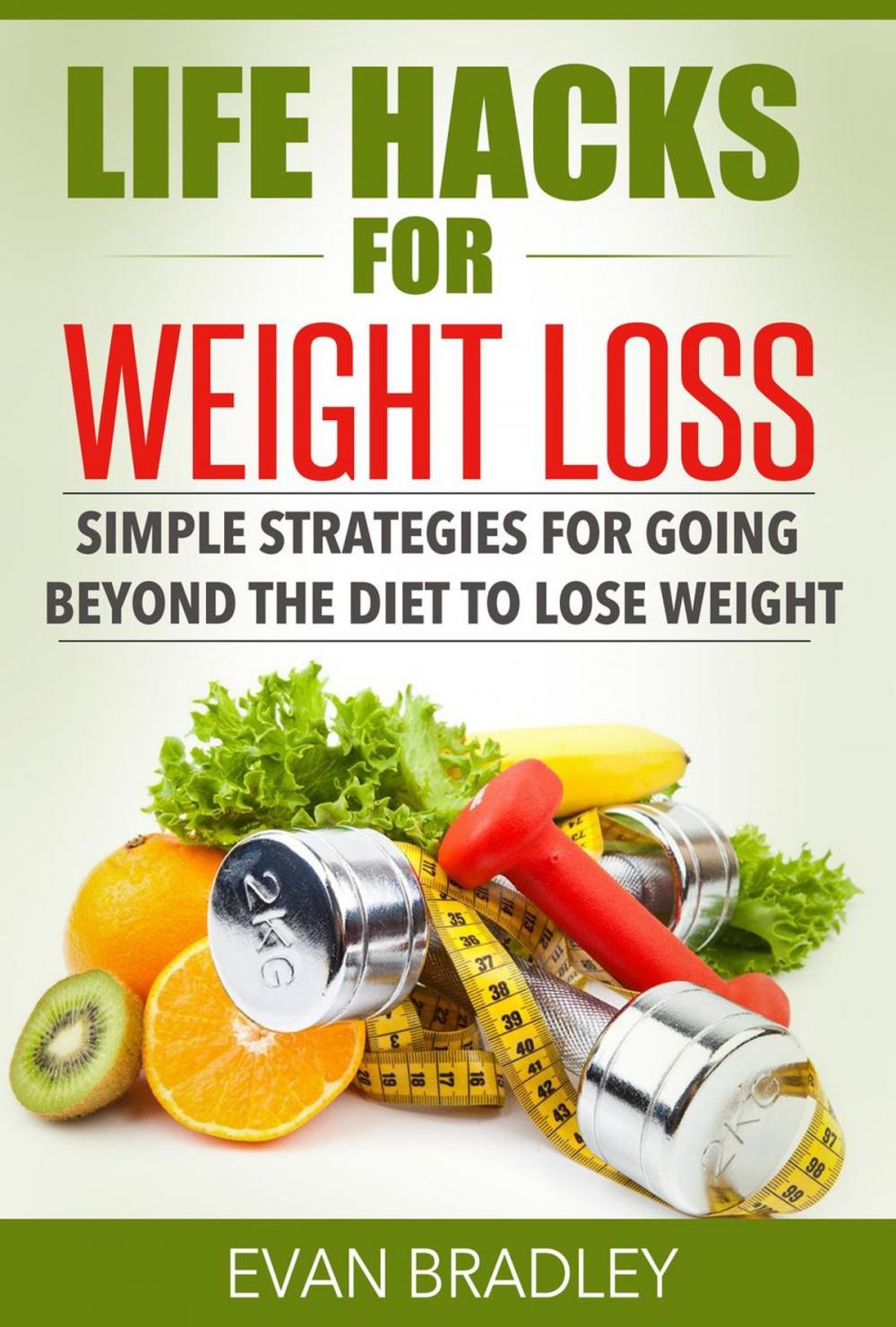 Big bigCover of Life Hacks For Weight Loss: Simple Strategies for Going Beyond The Diet to Lose Weight