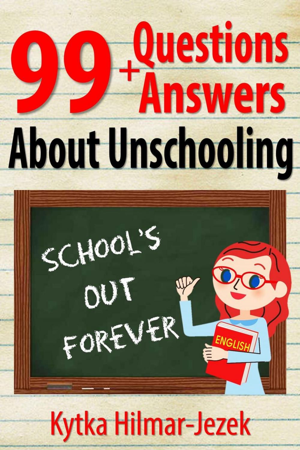 Big bigCover of 99 Questions and Answers About Unschooling