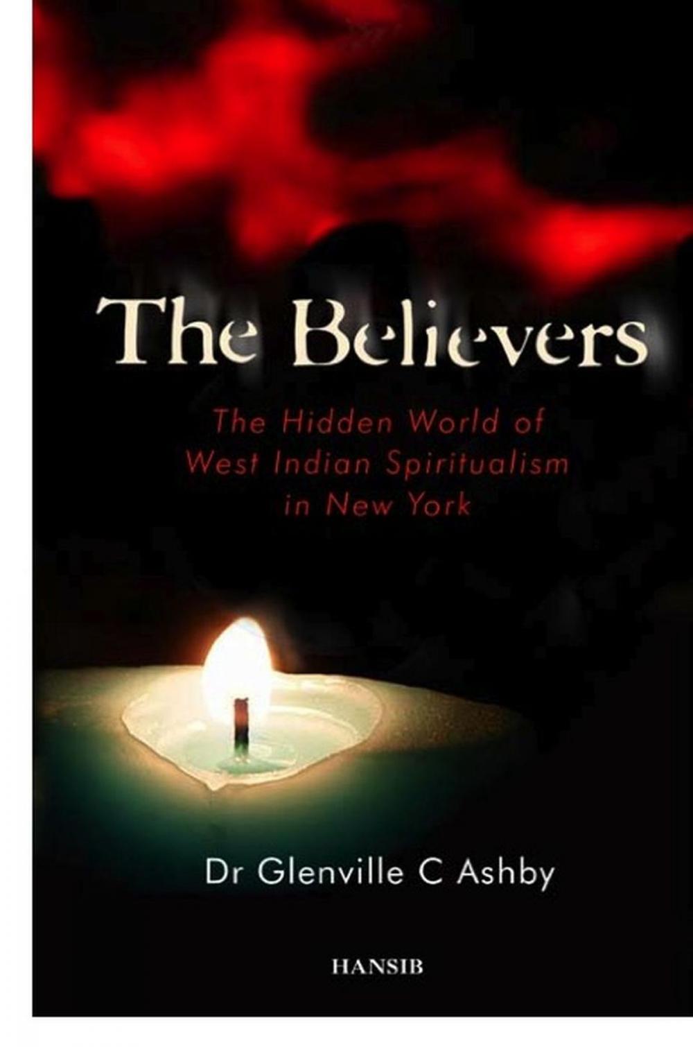 Big bigCover of The Believers: The Hidden World of West Indian Spiritualism in New York