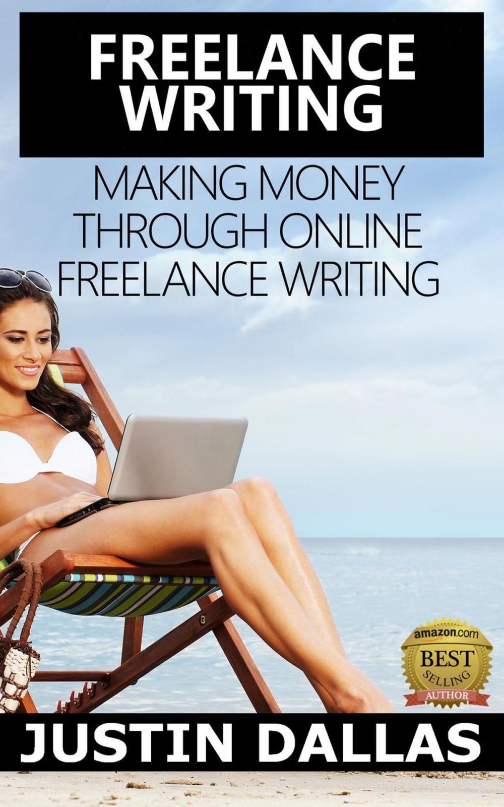 Big bigCover of Freelance Writing: Making Money Through Online Freelance Writing