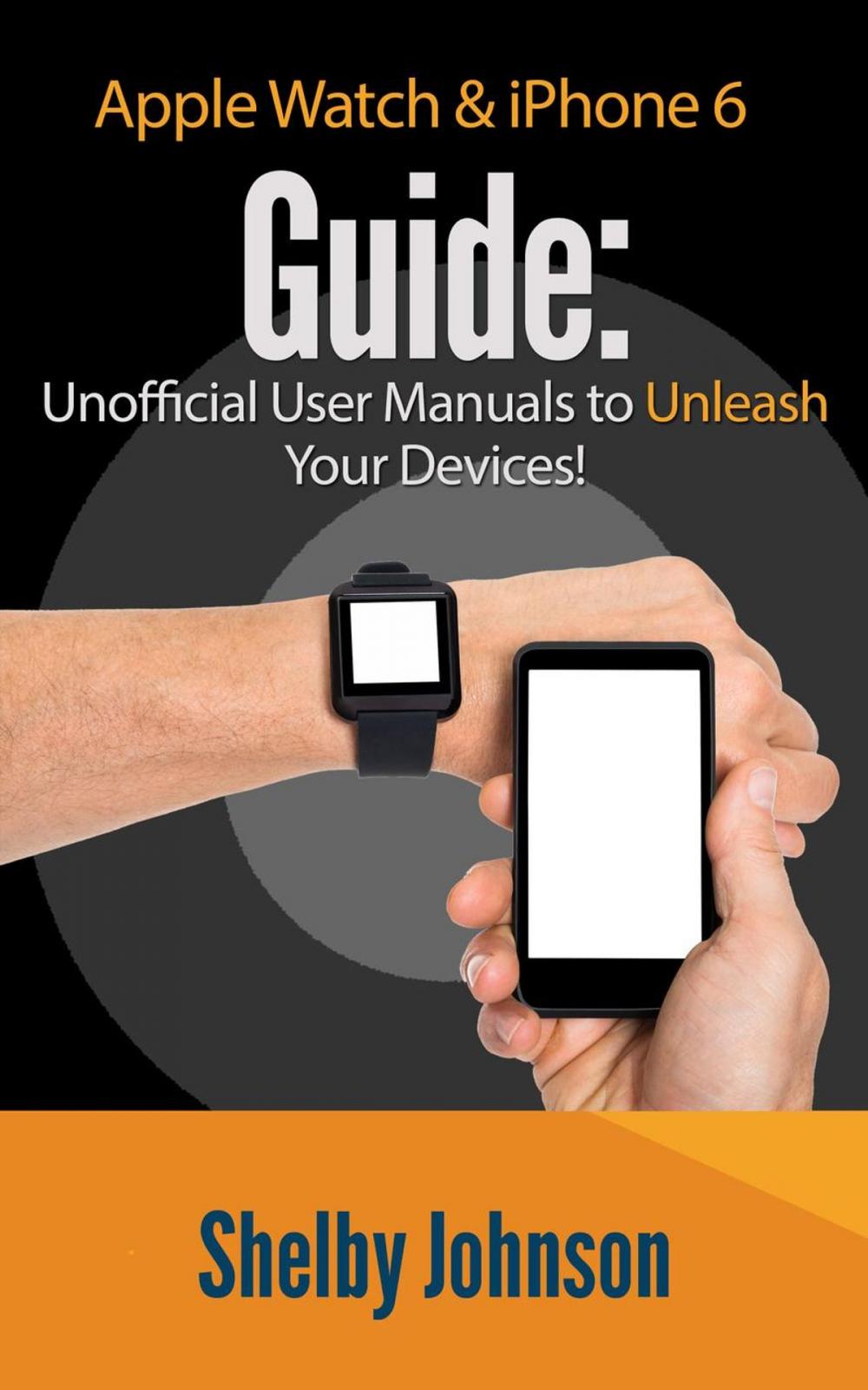 Big bigCover of Apple Watch & iPhone 6 User Guide Set - Unofficial Manual to Unleash Your Devices!