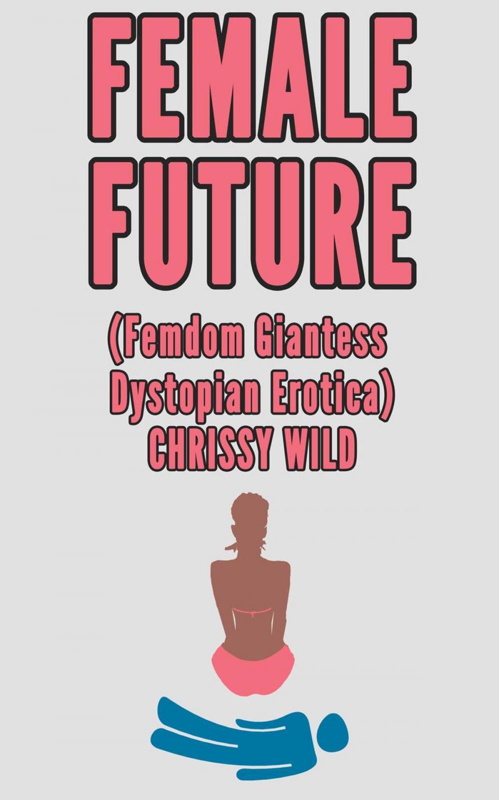 Big bigCover of Female Future (Femdom Giantess Dystopian Erotica)