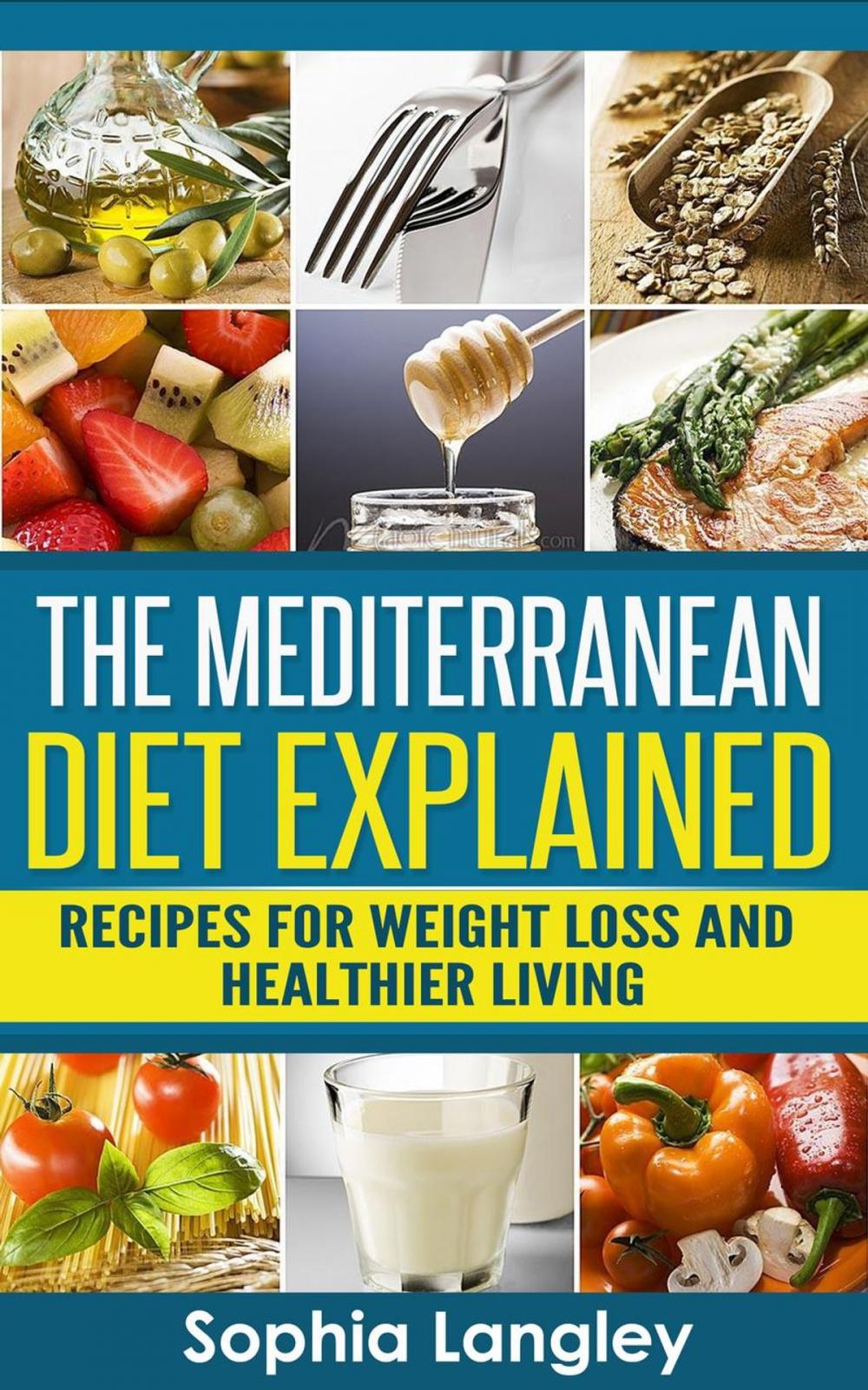 Big bigCover of The Mediterranean Diet Explained: Recipes For Weight Loss And Healthier Living