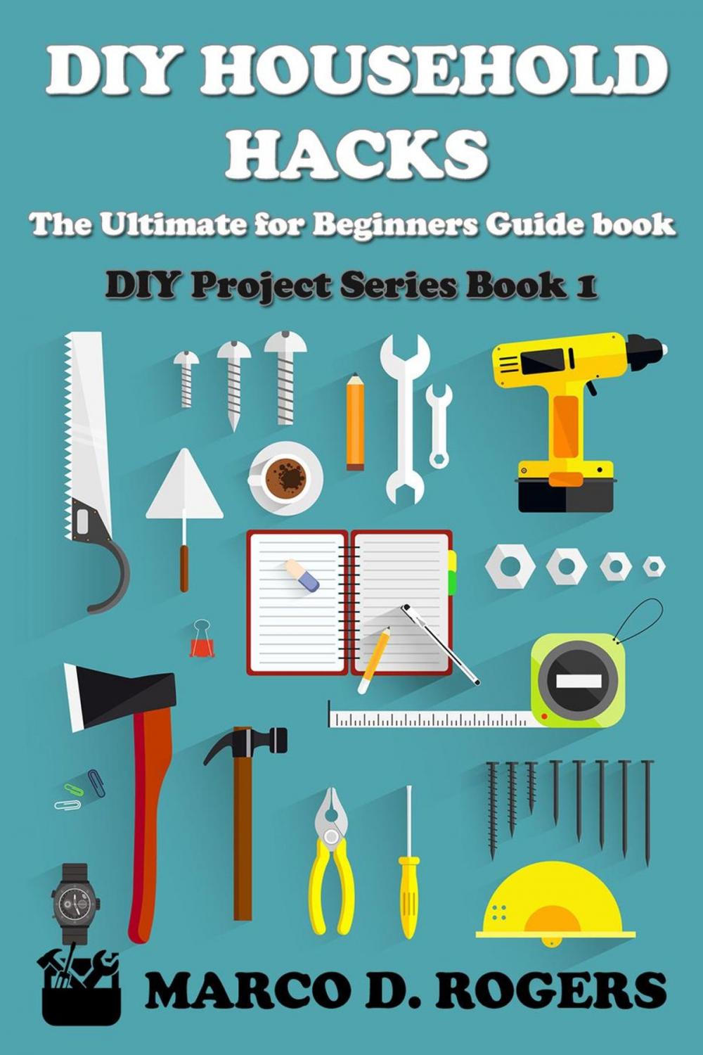 Big bigCover of DIY Household Hacks : The Ultimate for Beginners Guide