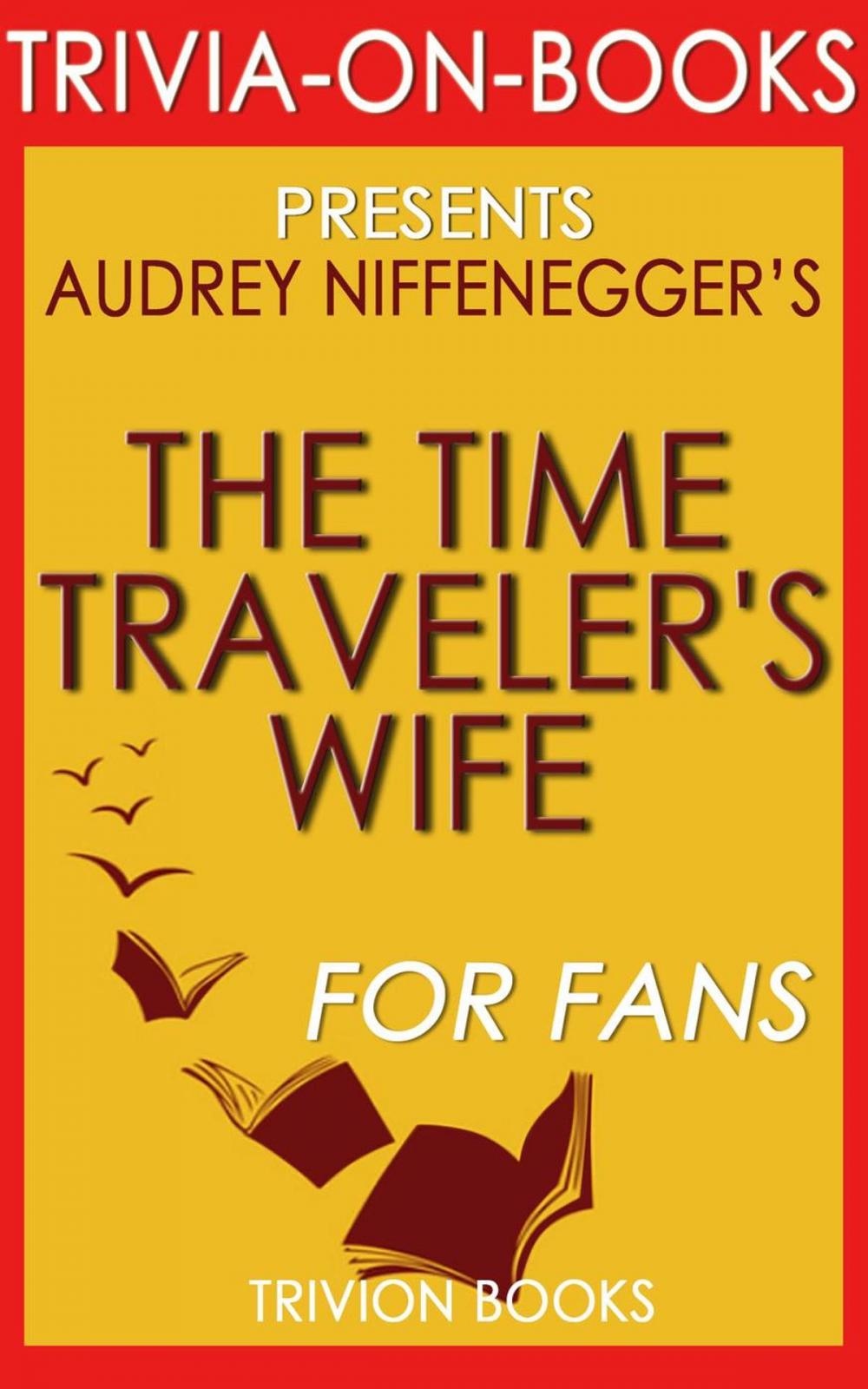 Big bigCover of The Time Traveler's Wife: by Audrey Niffenegger (Trivia-On-Books)