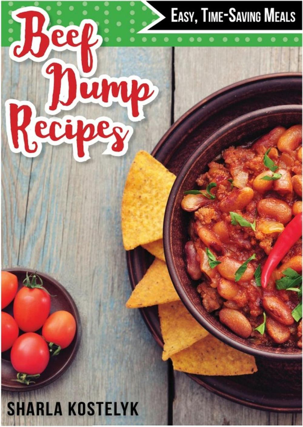 Big bigCover of Beef Dump Recipes: Easy Time-Saving Meals