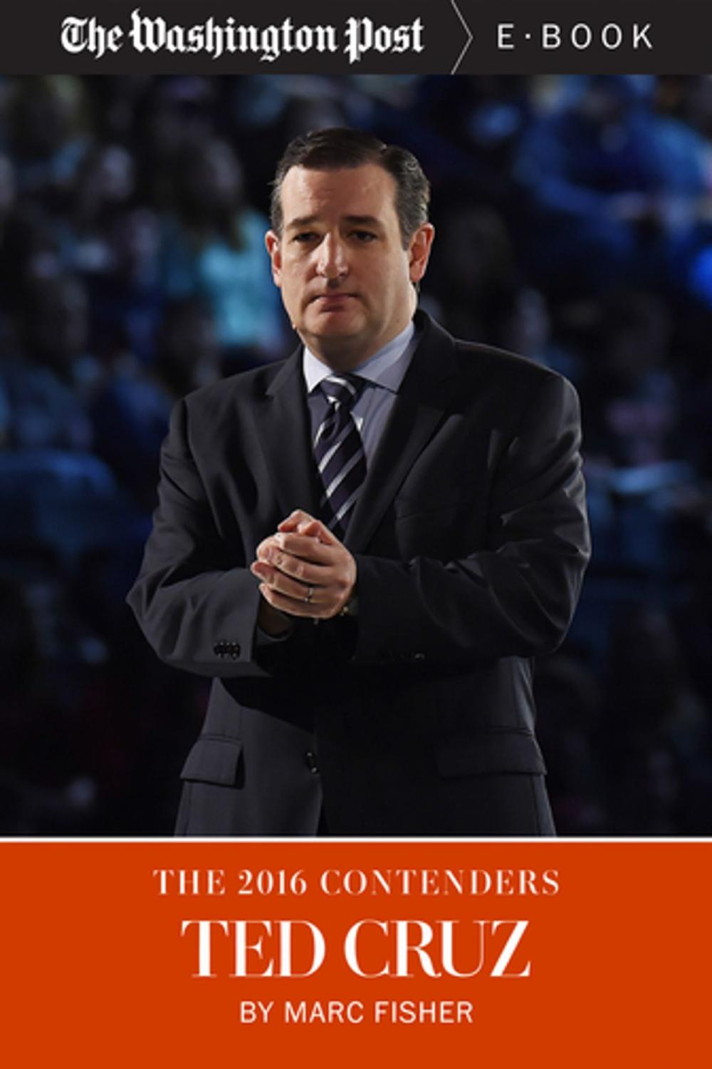 Big bigCover of The 2016 Contenders: Ted Cruz