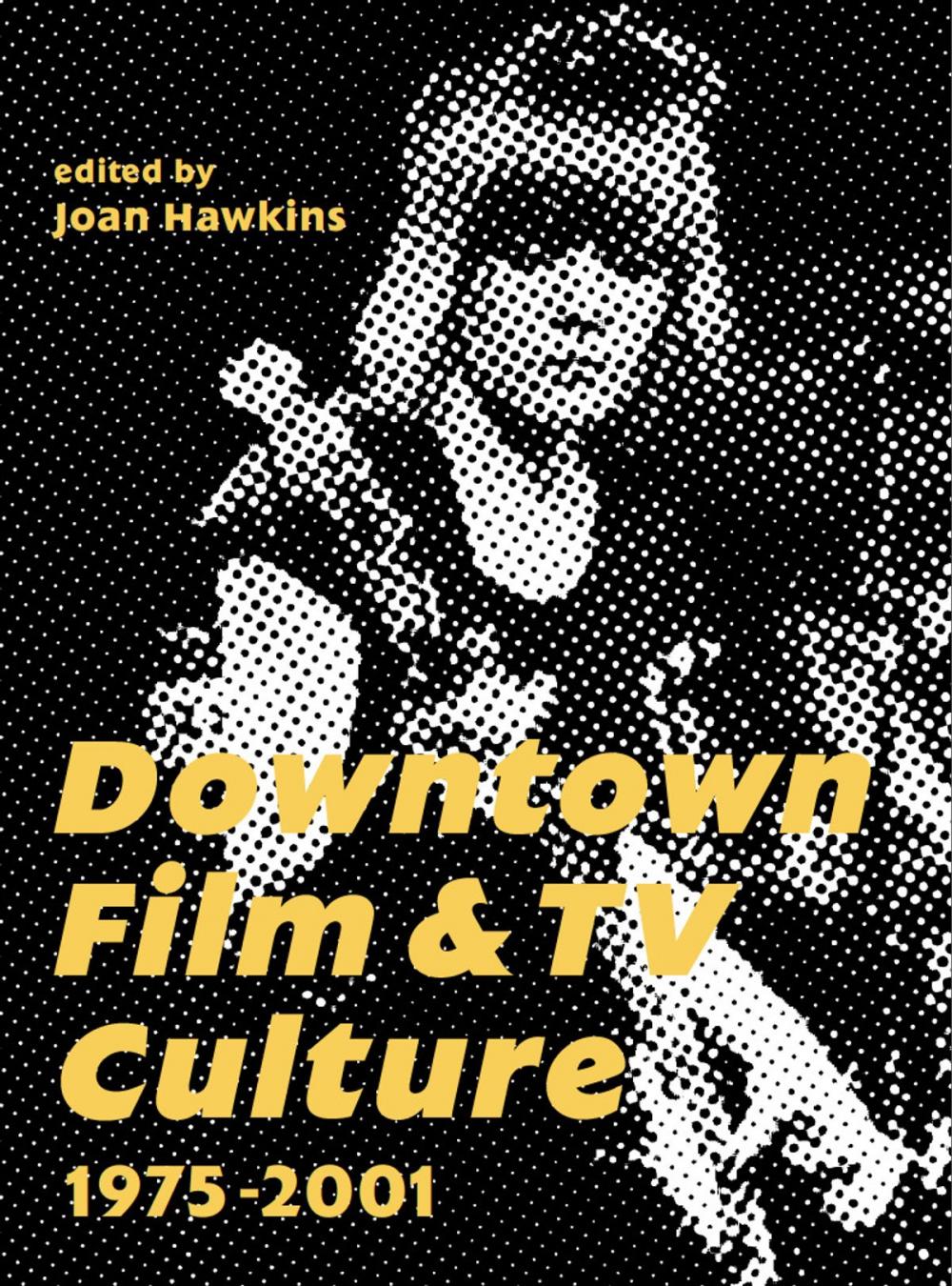 Big bigCover of Downtown Film and TV Culture 1975-2001