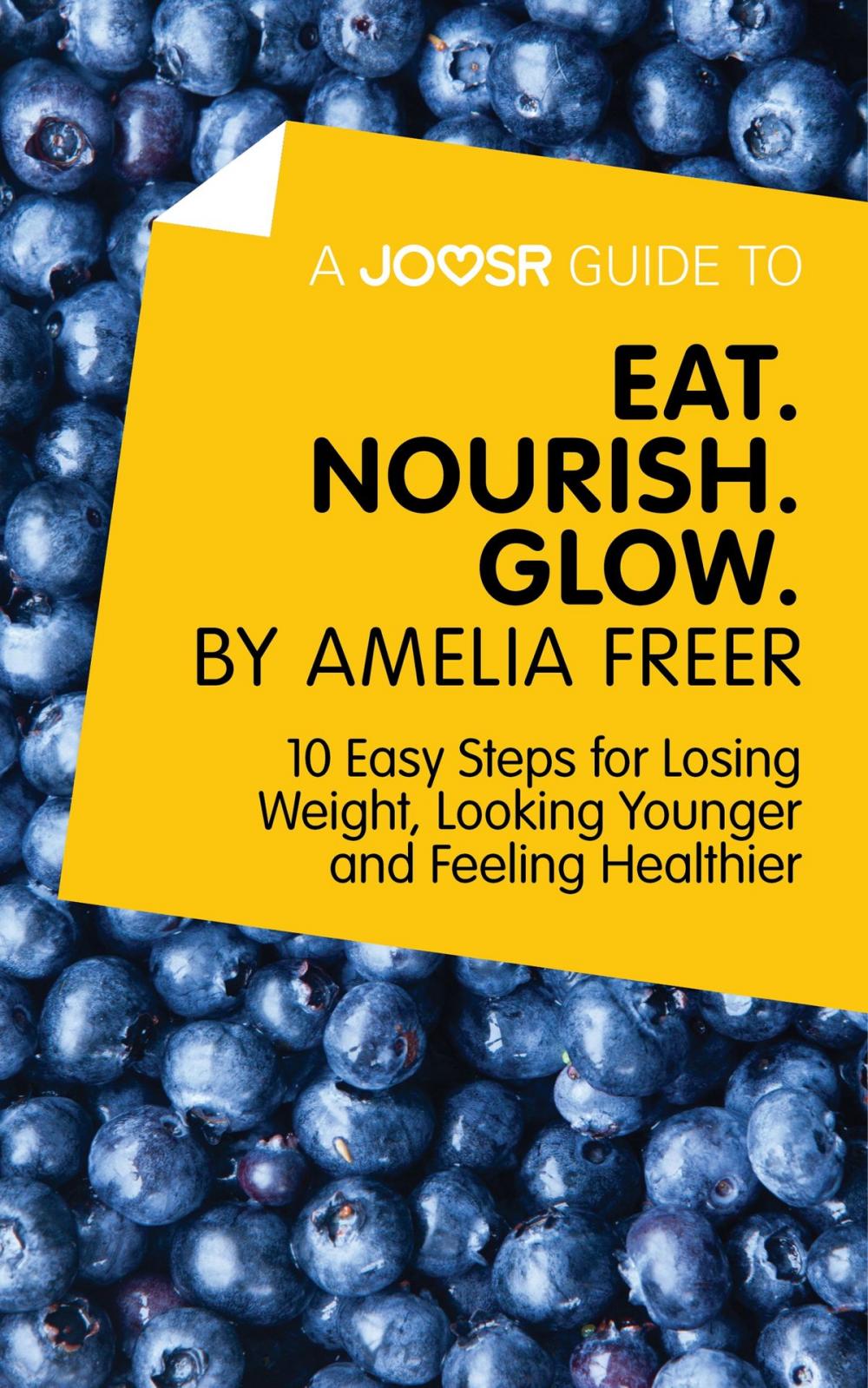 Big bigCover of A Joosr Guide to… Eat. Nourish. Glow by Amelia Freer: 10 Easy Steps for Losing Weight, Looking Younger and Feeling Healthier