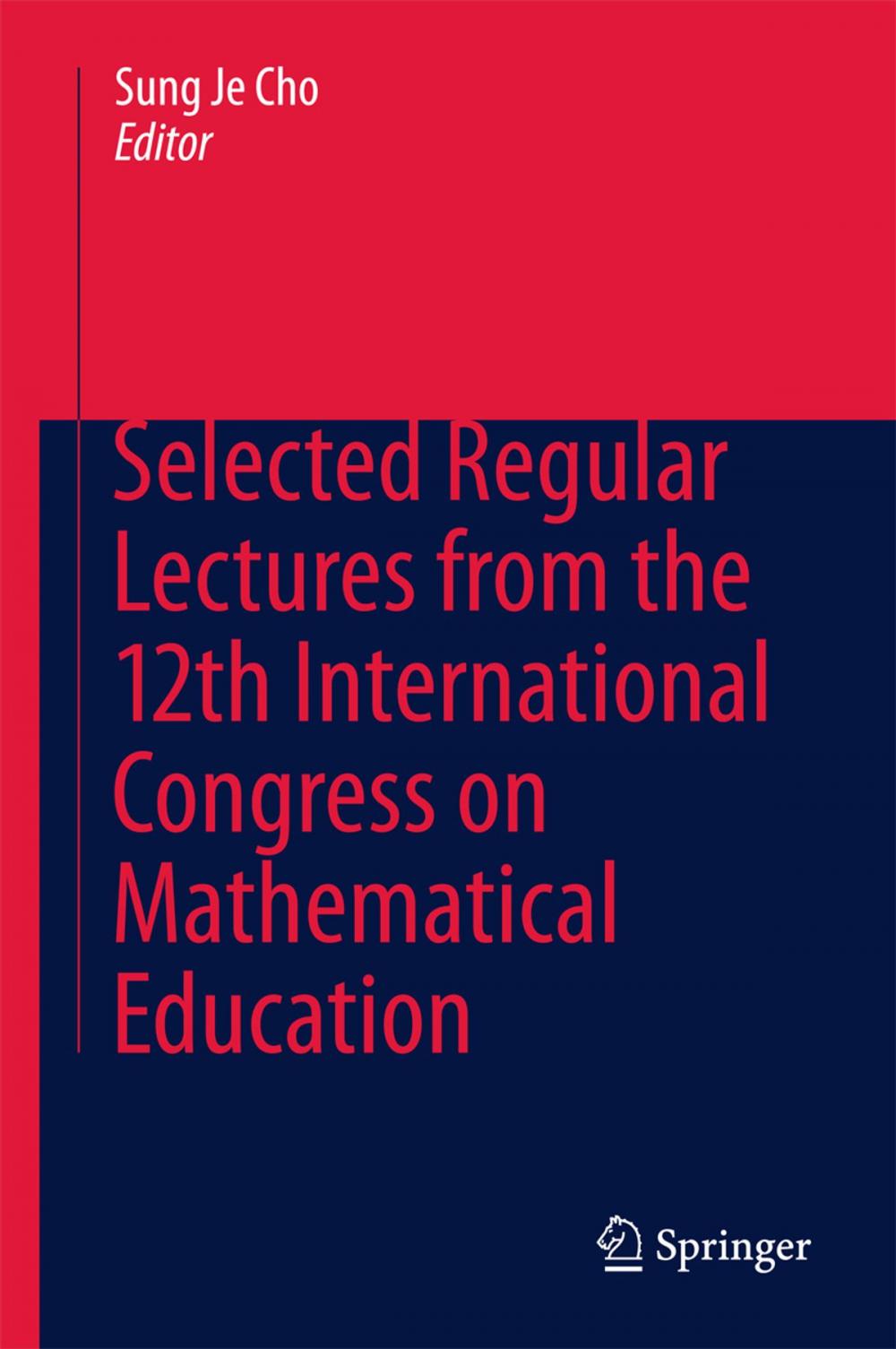 Big bigCover of Selected Regular Lectures from the 12th International Congress on Mathematical Education