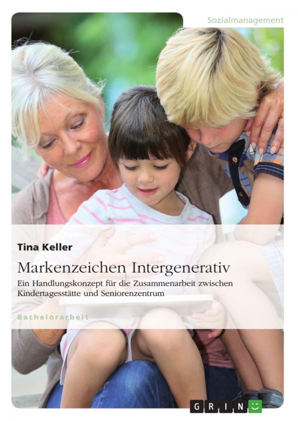 Big bigCover of Markenzeichen Intergenerativ. Ein Handlungskonzept für die Zusammenarbeit zwischen Kindertagesstätte und Seniorenzentrum