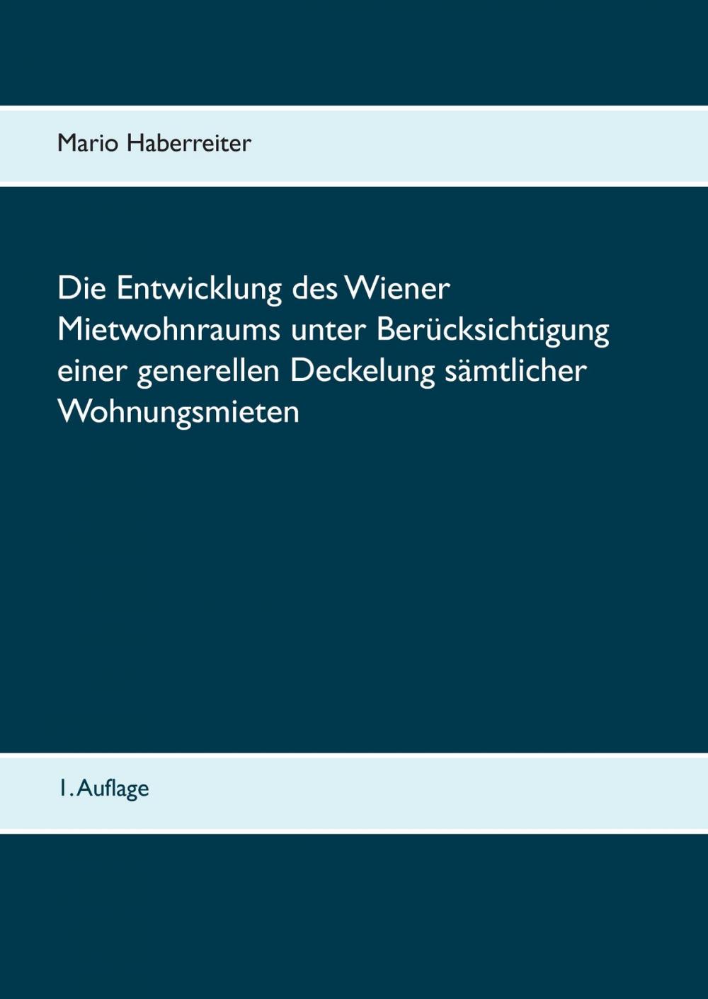 Big bigCover of Die Entwicklung des Wiener Mietwohnraums unter Berücksichtigung einer generellen Deckelung sämtlicher Wohnungsmieten