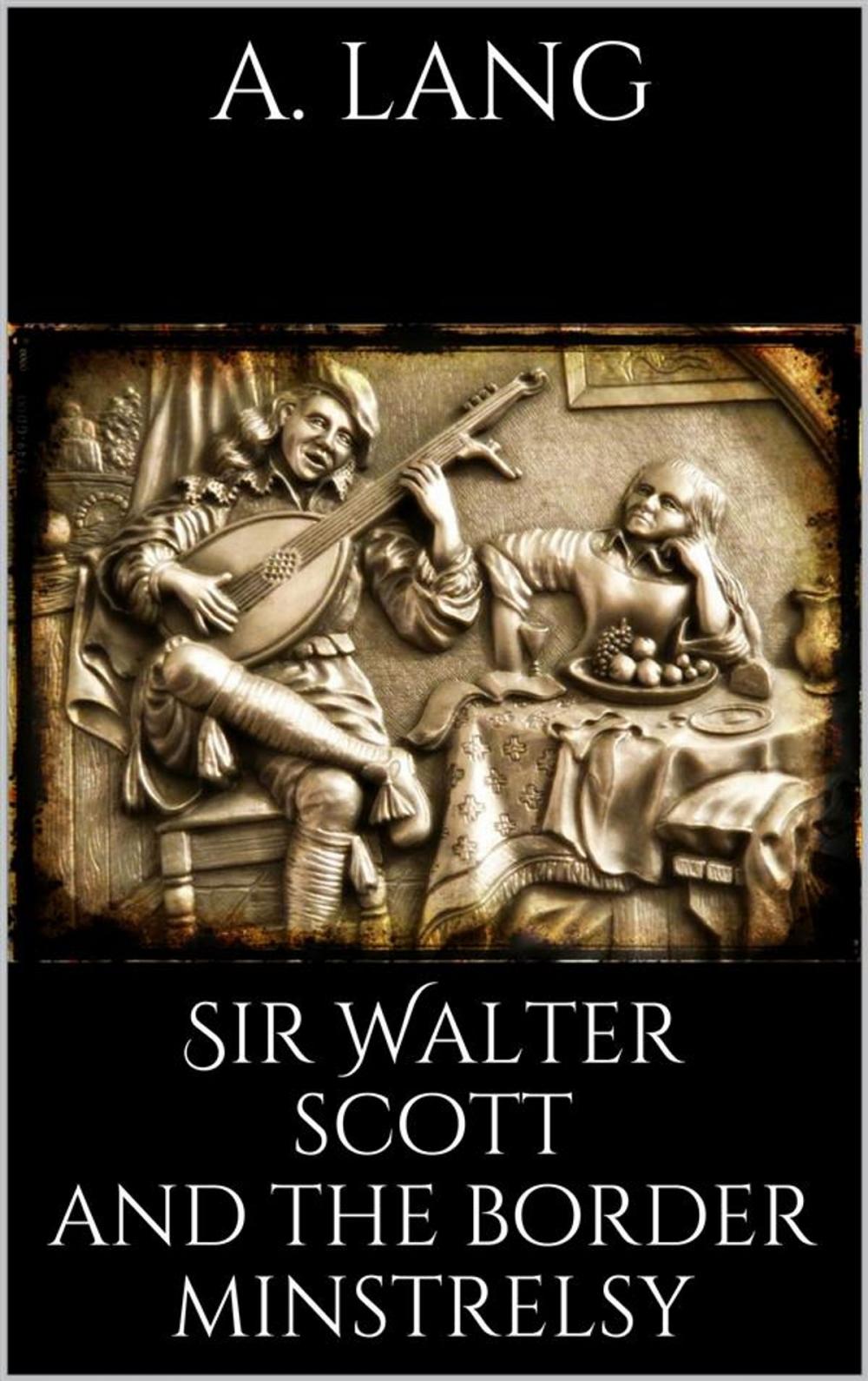 Big bigCover of Sir Walter Scott and the Border Minstrelsy