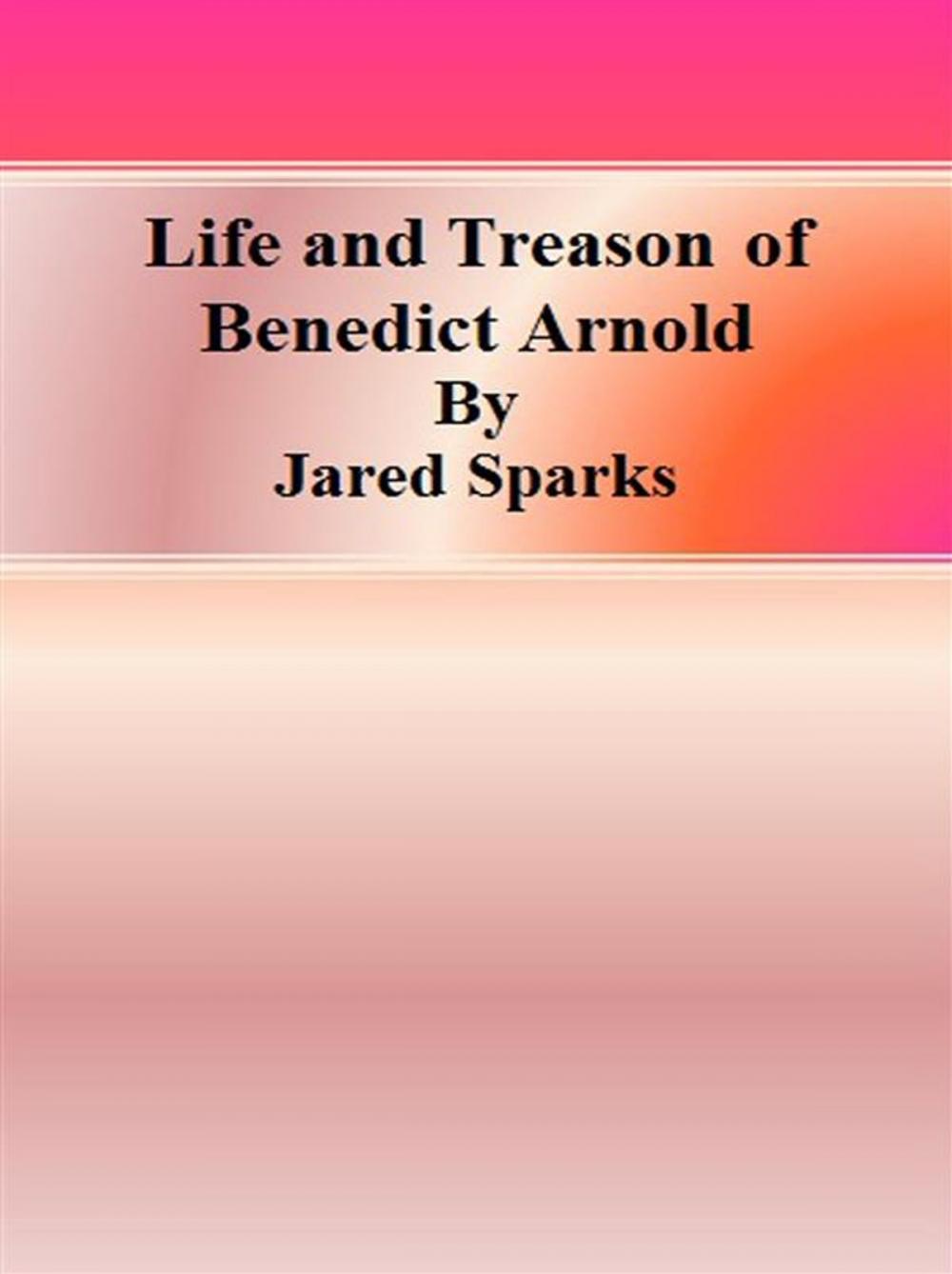 Big bigCover of Life and Treason of Benedict Arnold