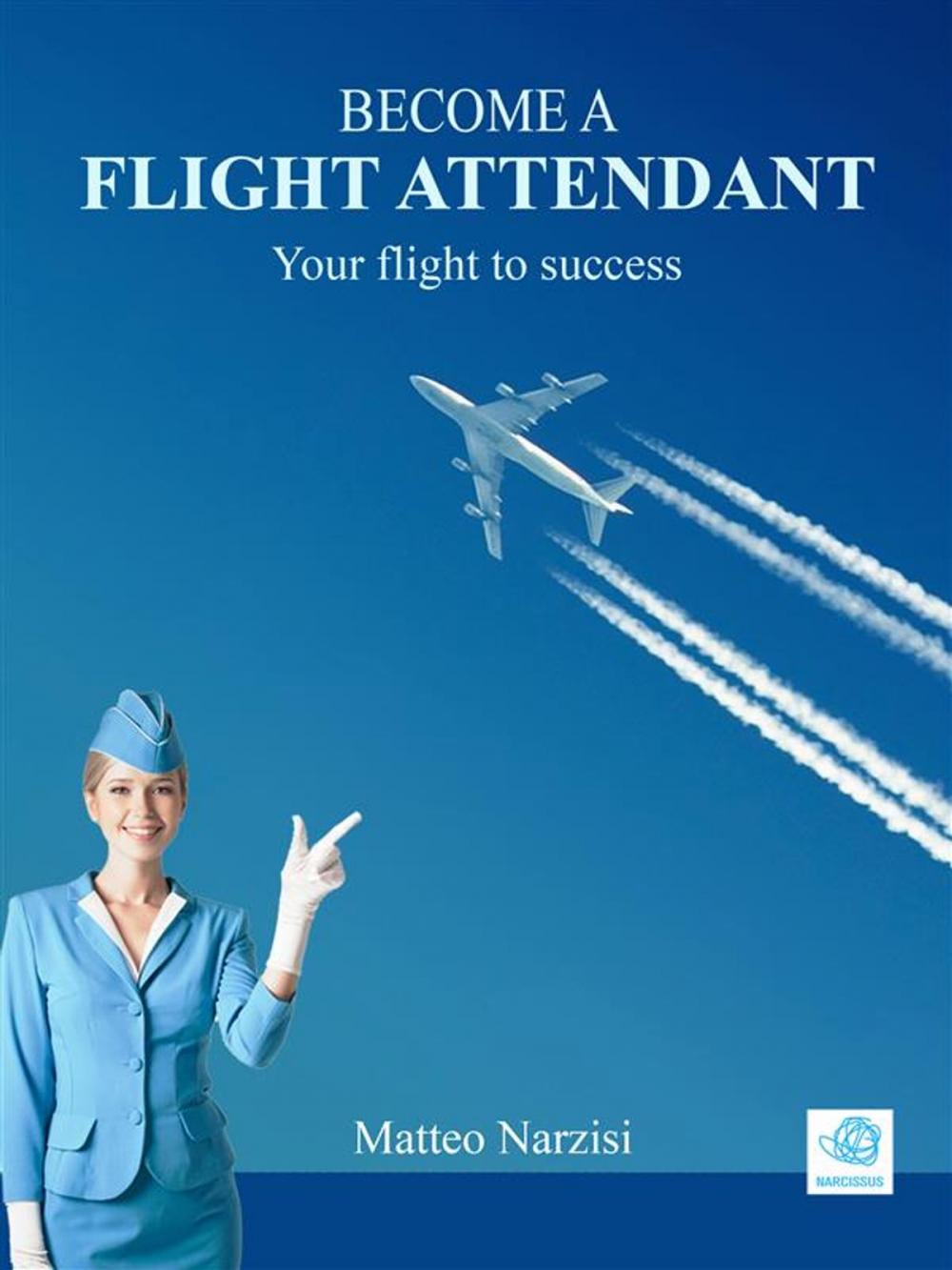 Big bigCover of BECOME A FLIGHT ATTENDANT: Your flight to success