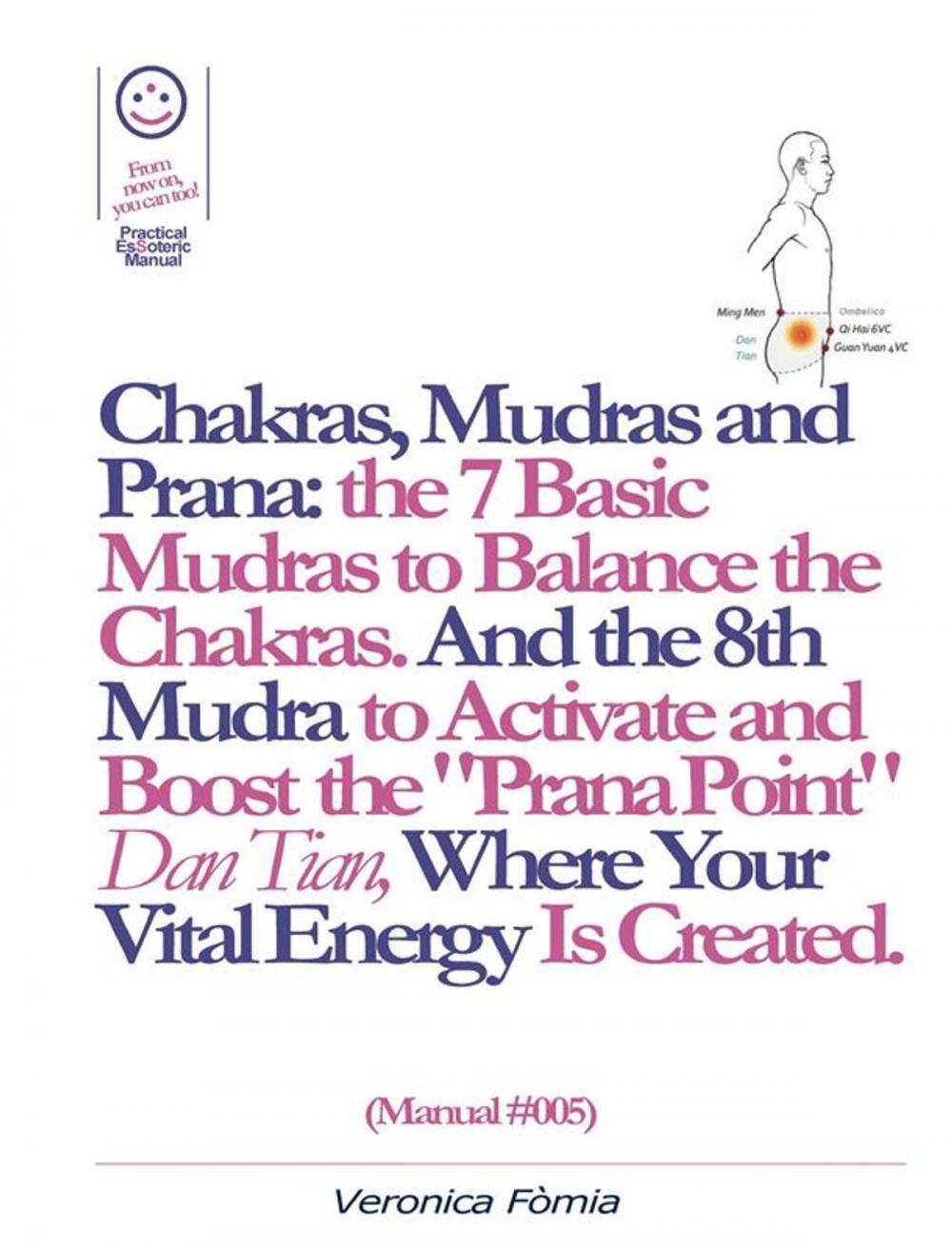 Big bigCover of Chakras, Mudras and Prana: the 7 Basic Mudras to Balance the Chakras. And the 8th Mudra -Esoteric and Powerful- to Activate and Boost the "Prana Point" Dan Tian, Where Your Vital Energy is Created. (Manual #005)