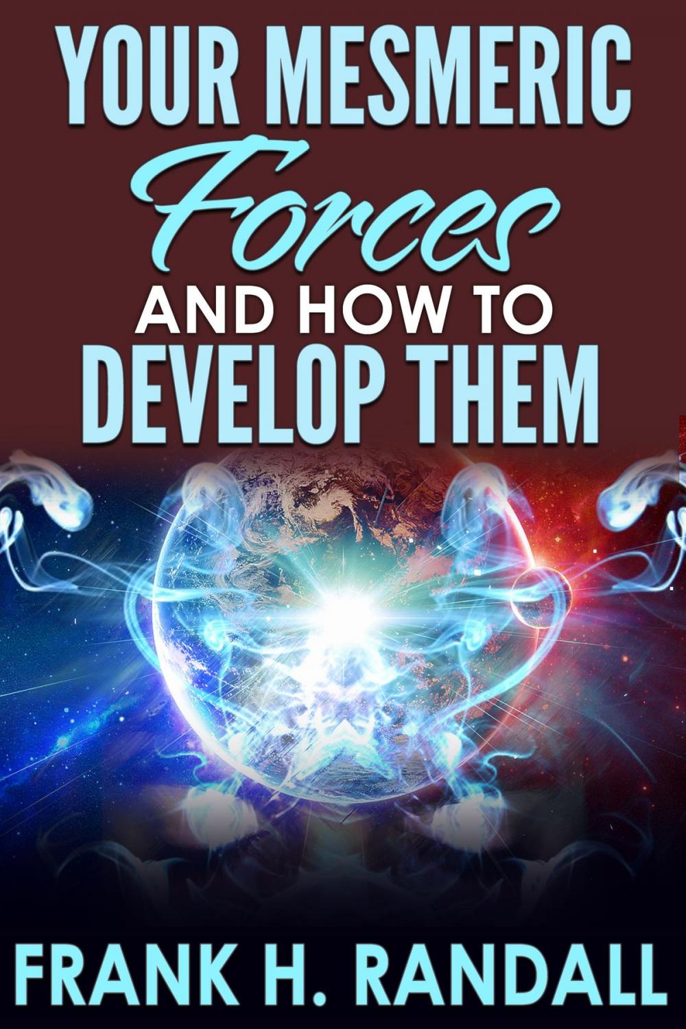Big bigCover of Your Mesmeric Forces And How to Develop Them