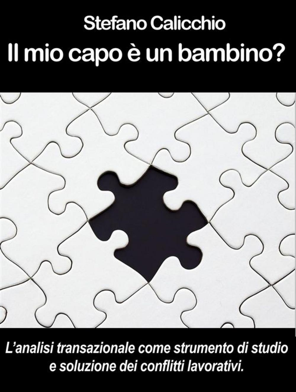 Big bigCover of IL MIO CAPO È UN BAMBINO? L’analisi transazionale come strumento di studio e soluzione dei conflitti lavorativi.