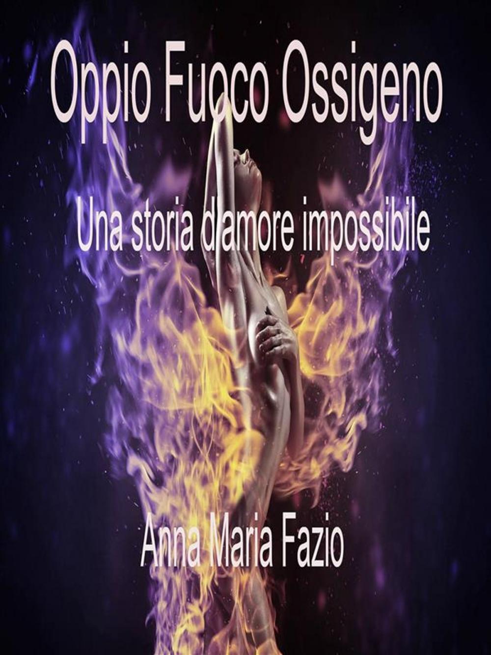 Big bigCover of Oppio Fuoco Ossigeno - La storia di un amore impossibile