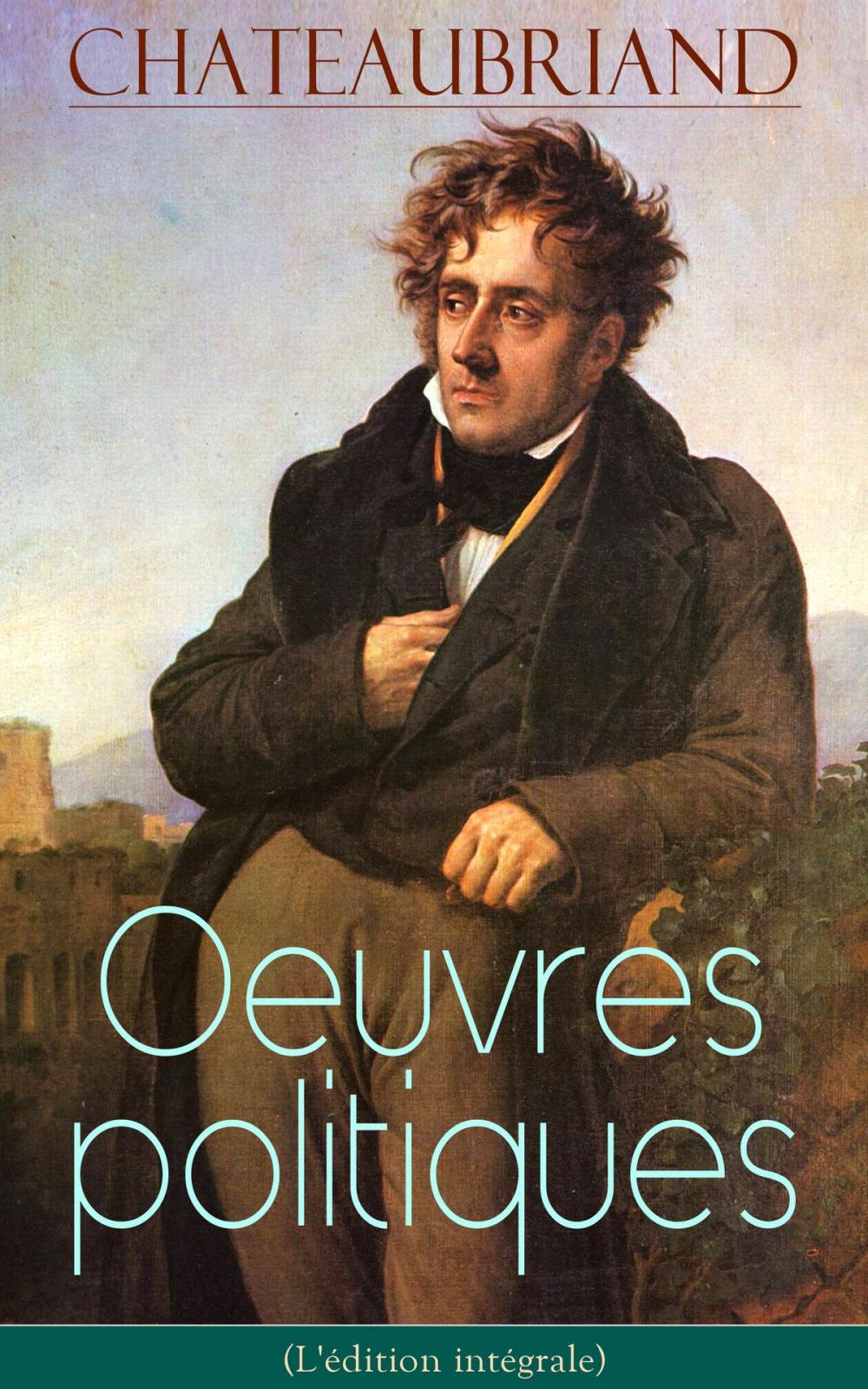 Big bigCover of Chateaubriand: Oeuvres politiques (L'édition intégrale)