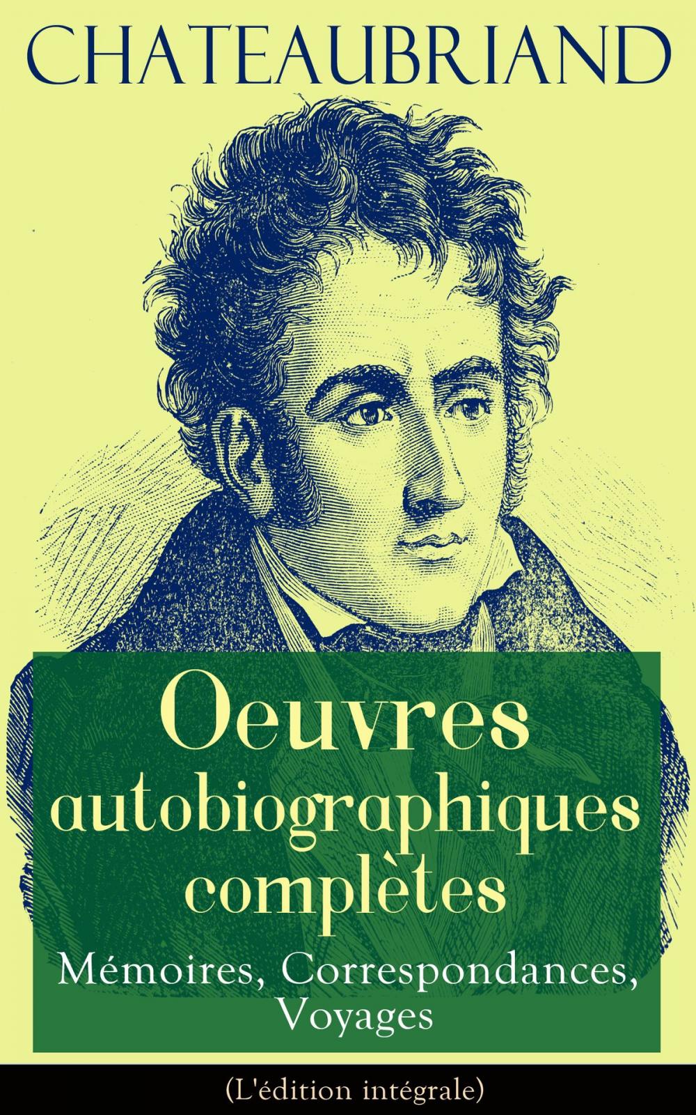 Big bigCover of Chateaubriand: Oeuvres autobiographiques complètes - Mémoires, Correspondances, Voyages (L'édition intégrale)