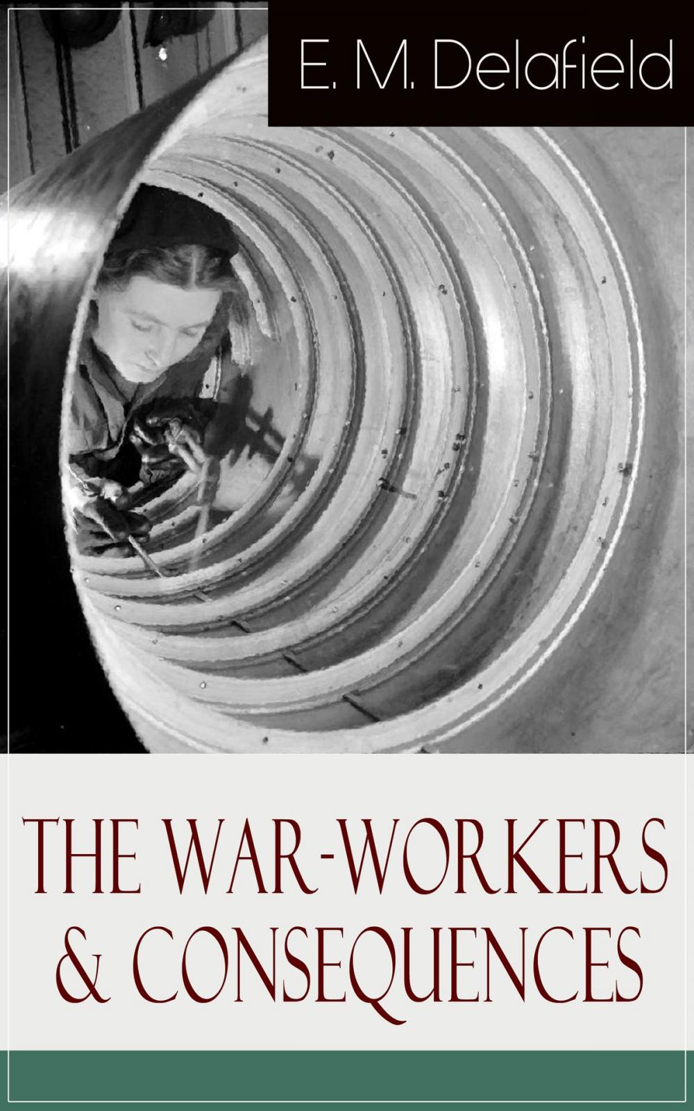 Big bigCover of The War-Workers & Consequences: Two Novels From the Renowned Author of The Diary of a Provincial Lady, Thank Heaven Fasting, Faster! Faster! & The Way Things Are