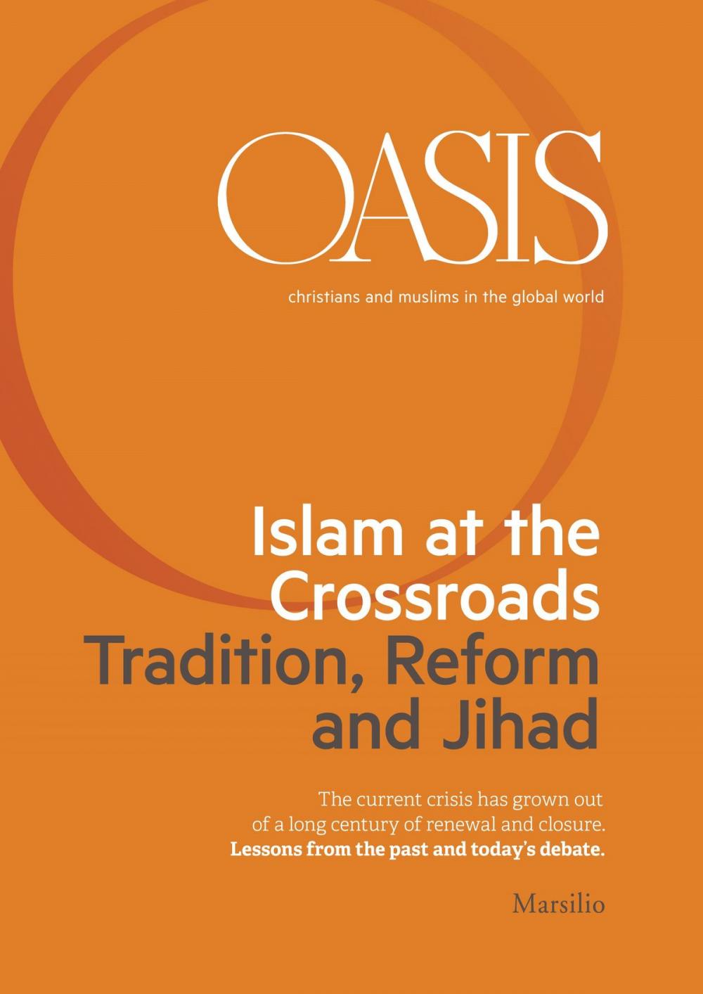 Big bigCover of Oasis n. 21, Islam at the Crossroads. Tradition, Reform and Jihad