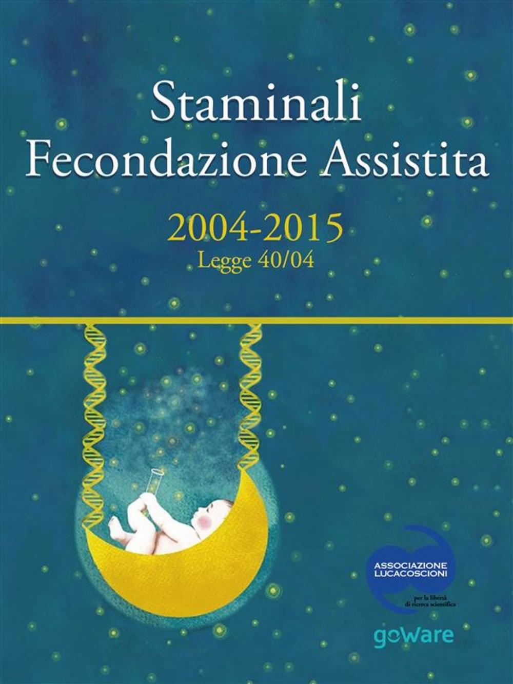 Big bigCover of Staminali e Fecondazione assistita. 2004-2015 Legge 40/04