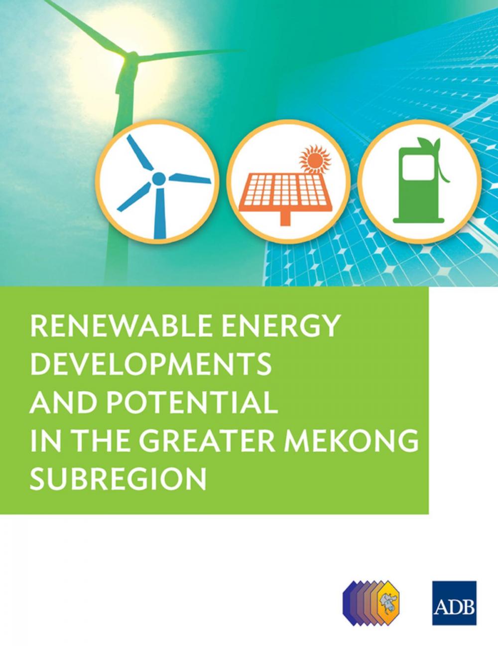 Big bigCover of Renewable Energy Developments and Potential for the Greater Mekong Subregion