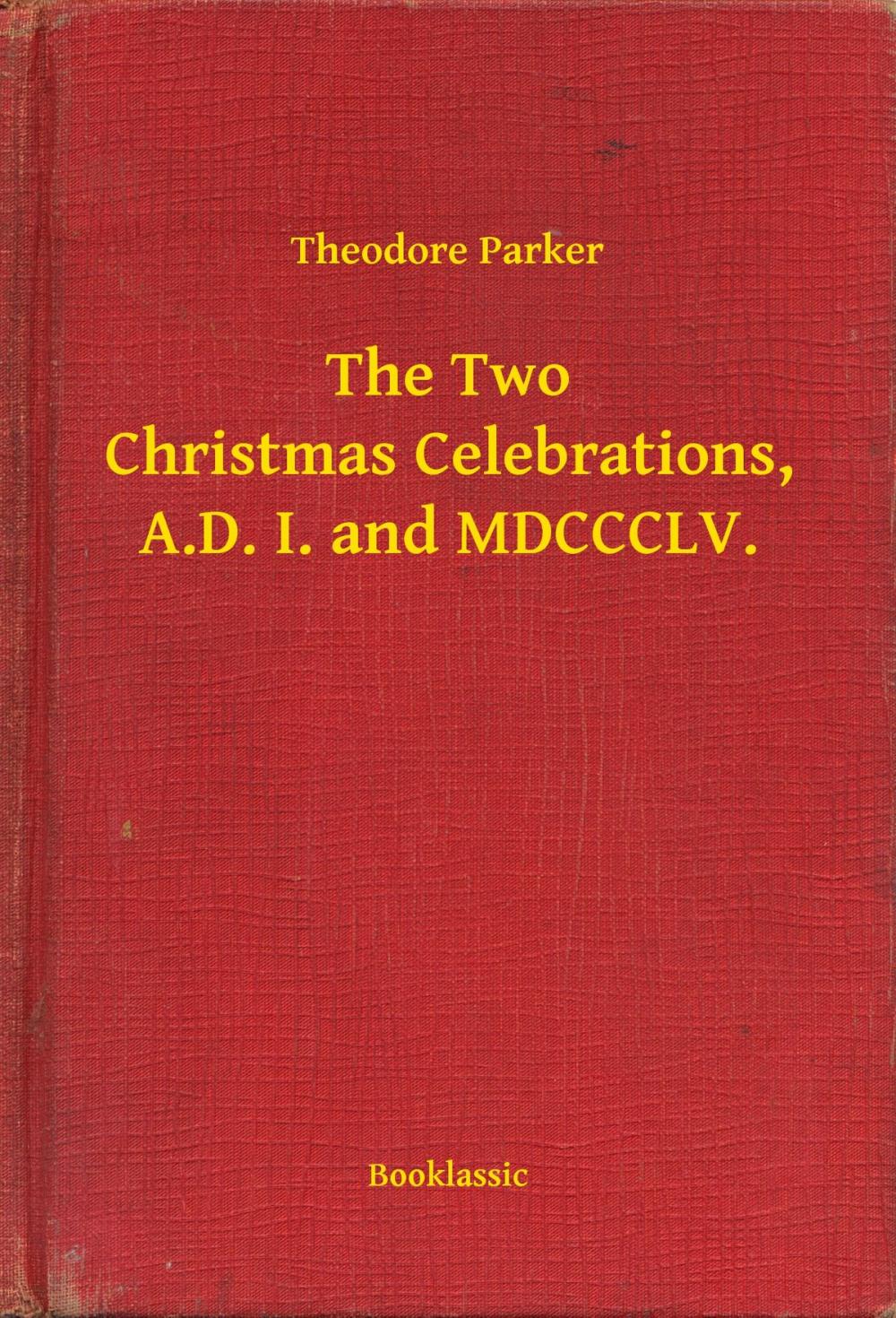 Big bigCover of The Two Christmas Celebrations, A.D. I. and MDCCCLV.