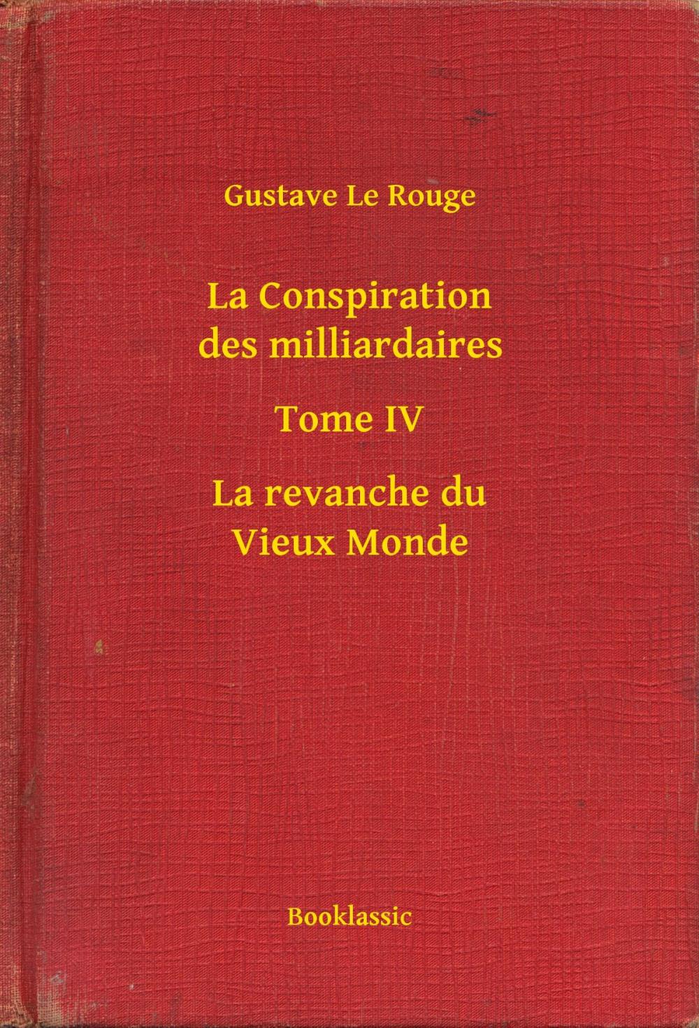 Big bigCover of La Conspiration des milliardaires - Tome IV - La revanche du Vieux Monde