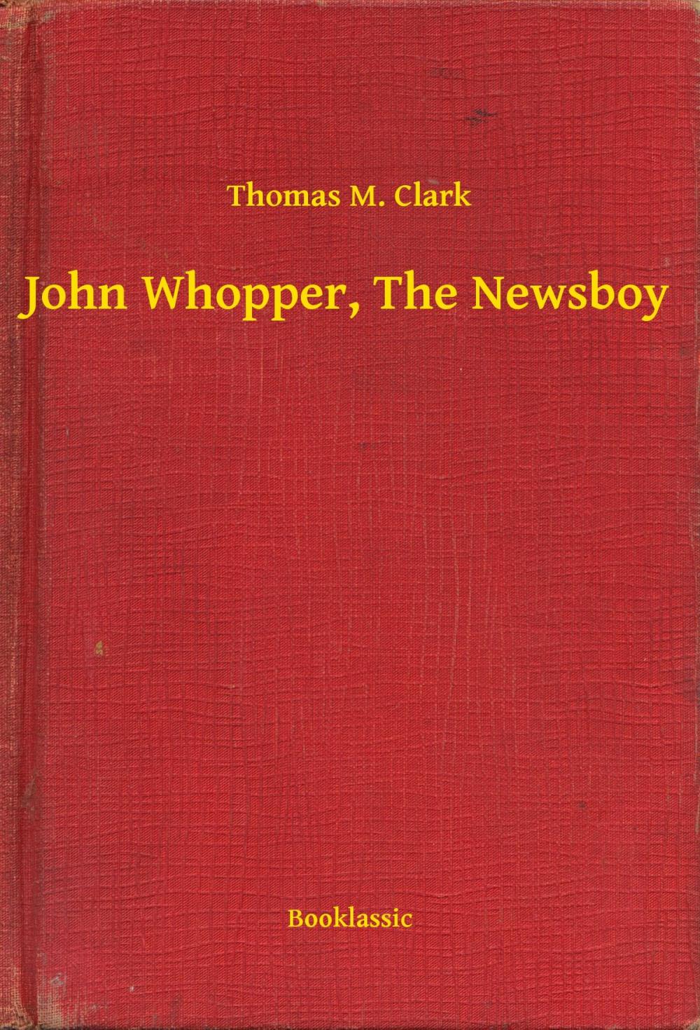 Big bigCover of John Whopper, The Newsboy