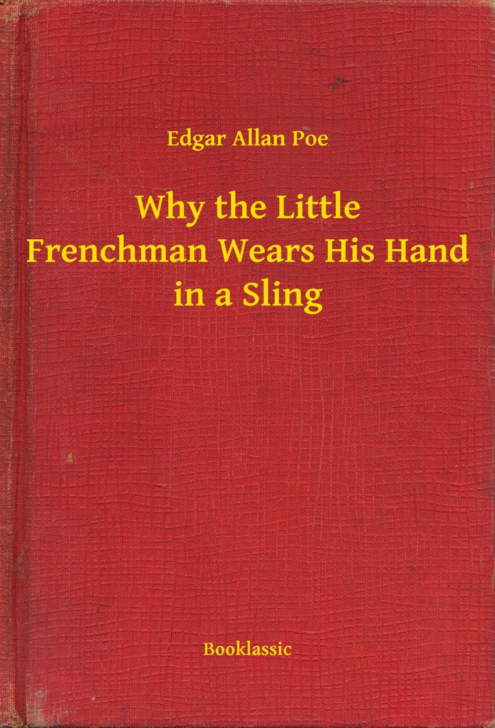 Big bigCover of Why the Little Frenchman Wears His Hand in a Sling