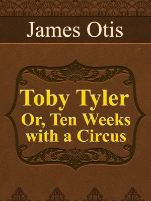 Cover of Toby Tyler; Or, Ten Weeks with a Circus