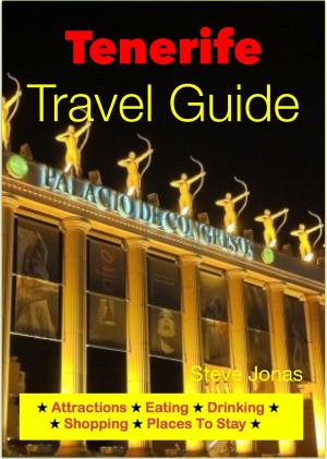 Cover of the book Tenerife, Canary Islands Travel Guide - Attractions, Eating, Drinking, Shopping & Places To Stay by Cam Bowman