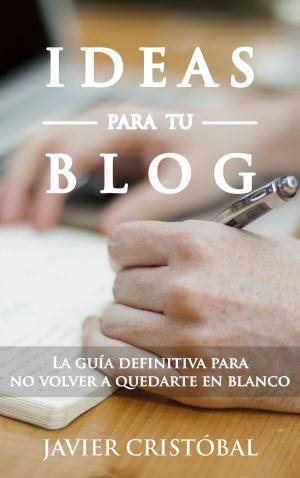 Cover of the book Ideas para tu blog by Jeff Vacek