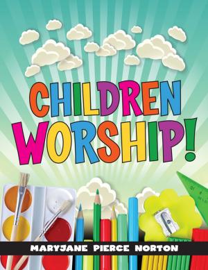 Cover of the book Children Worship! by Ideal Curtis