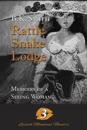 Cover of the book Rattle Snake Lodge - Memoirs of a Seeing Woman by Kat Cotton