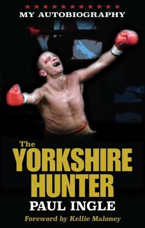 Cover of The Yorkshire Hunter: The Paul Ingle Story
