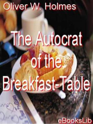 Cover of the book The Autocrat of the Breakfast-Table by C. W. Chesnutt