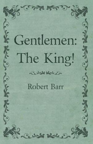 Cover of the book Gentlemen: The King! by Irving J. Lee