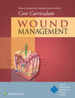 Cover of Wound, Ostomy and Continence Nurses Society® Core Curriculum: Wound Management