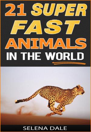 Cover of the book 21 Super Fast Animals In The World by Anna Skoyles