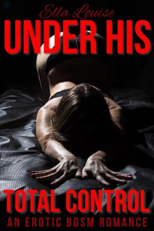 Cover of the book Under His Total Control: An Erotic BDSM Romance by Thang Nguyen