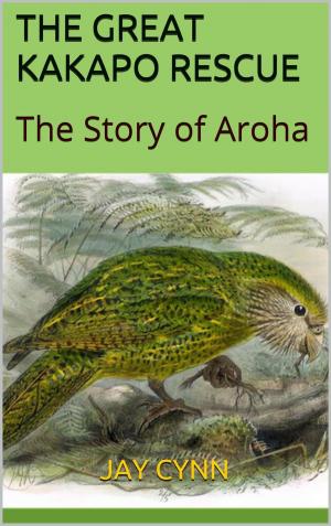 Cover of the book The Great Kakapo Rescue - The Story Of Aroha by Matthew Keith