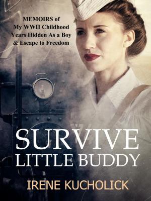 Cover of the book Survive Little Buddy (Iron Curtain Memoirs Books 1-3) by Joyce Tholo