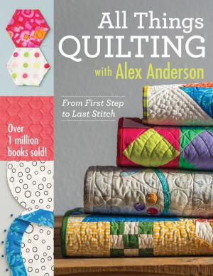 Cover of the book All Things Quilting with Alex Anderson by Angela Walters
