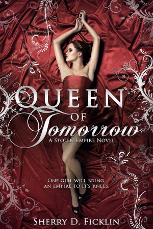 Cover of the book Queen of Tomorrow by Sherry D. Ficklin